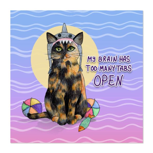 My Brain Has Too Many Tabs Open - Art Print